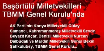 Başörtülü Milletvekilleri TBMM Genel Kurulu'nda