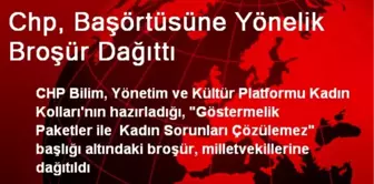 Chp, Başörtüsüne Yönelik Broşür Dağıttı