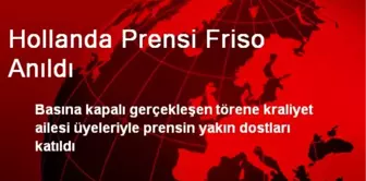 Hollanda Prensi Friso Anıldı