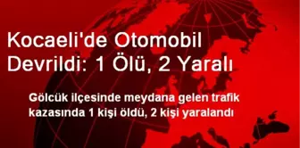 Kocaeli'de Otomobil Devrildi: 1 Ölü, 2 Yaralı