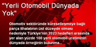 'Yerli Otomobil Dünyada Yok'