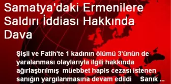 Samatya'daki Ermenilere Saldırı İddiası Hakkında Dava