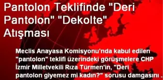 Pantolon Teklifinde 'Deri Pantolon' 'Dekolte' Atışması