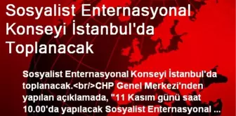 Sosyalist Enternasyonal Konseyi İstanbul'da Toplanacak