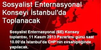 Sosyalist Enternasyonal Konseyi İstanbul'da Toplanacak