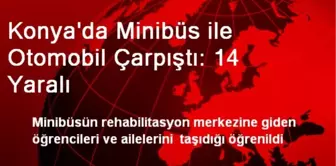 Konya'da Minibüs ile Otomobil Çarpıştı: 14 Yaralı