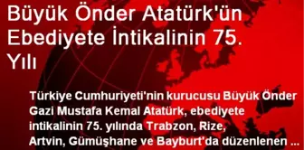 Büyük Önder Atatürk'ün Ebediyete İntikalinin 75. Yılı