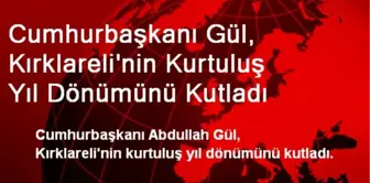 Cumhurbaşkanı Gül, Kırklareli'nin Kurtuluş Yıl Dönümünü Kutladı