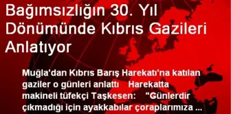 Bağımsızlığın 30. Yıl Dönümünde Kıbrıs Gazileri Anlatıyor