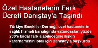 Özel Hastanelerin Fark Ücreti Danıştay'a Taşındı