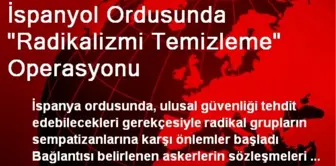 İspanyol Ordusunda 'Radikalizmi Temizleme' Operasyonu