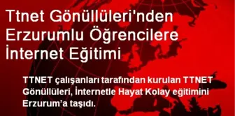 Ttnet Gönüllüleri'nden Erzurumlu Öğrencilere İnternet Eğitimi