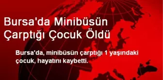 Bursa'da Minibüsün Çarptığı Çocuk Öldü