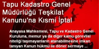 Tapu Kadastro Genel Müdürlüğü Teşkilat Kanunu'na Kısmi İptal