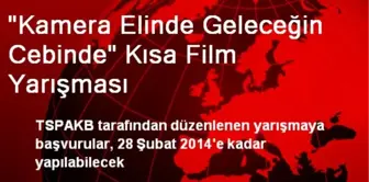 'Kamera Elinde Geleceğin Cebinde' Kısa Film Yarışması