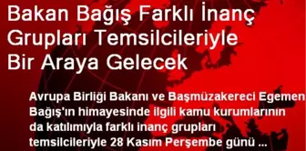 Bakan Bağış Farklı İnanç Grupları Temsilcileriyle Bir Araya Gelecek