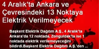 4 Aralık'ta Ankara ve Çevresindeki 13 Noktaya Elektrik Verilmeyecek