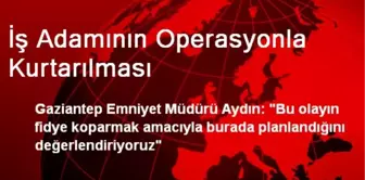 İş Adamının Operasyonla Kurtarılması