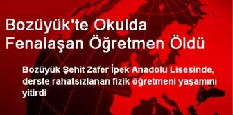 Bozüyük'te Okulda Fenalaşan Öğretmen Öldü