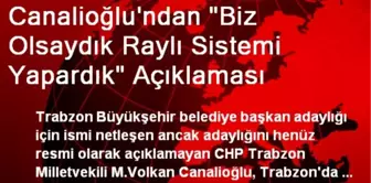 Canalioğlu'ndan 'Biz Olsaydık Raylı Sistemi Yapardık' Açıklaması