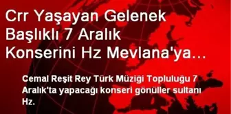 Crr Yaşayan Gelenek Başlıklı 7 Aralık Konserini Hz Mevlana'ya İthaf Etti