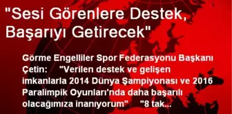 'Sesi Görenlere Destek, Başarıyı Getirecek'