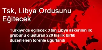 Tsk, Libya Ordusunu Eğitecek