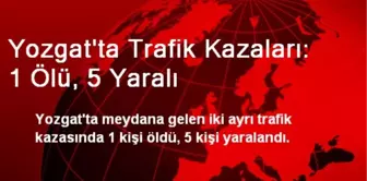 Yozgat'ta Trafik Kazaları: 1 Ölü, 5 Yaralı