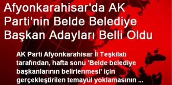 Afyonkarahisar'da AK Parti'nin Belde Belediye Başkan Adayları Belli Oldu