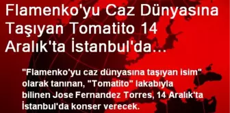 Flamenko'yu Caz Dünyasına Taşıyan Tomatito 14 Aralık'ta İstanbul'da Konser Verecek