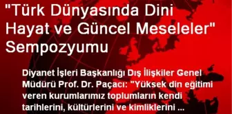 'Türk Dünyasında Dini Hayat ve Güncel Meseleler' Sempozyumu