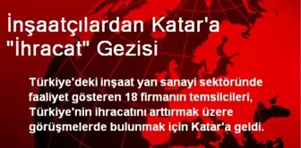 İnşaatçılardan Katar'a 'İhracat' Gezisi