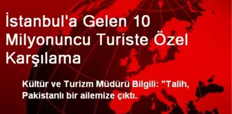 İstanbul'a Gelen 10 Milyonuncu Turiste Özel Karşılama