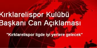 Kırklarelispor Kulübü Başkanı Can Açıklaması