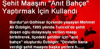 Şehit Maaşını 'Anıt Bahçe' Yaptırmak İçin Kullandı