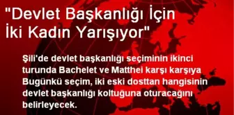 'Devlet Başkanlığı İçin İki Kadın Yarışıyor'