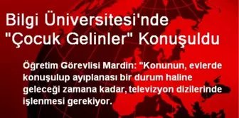 Bilgi Üniversitesi'nde 'Çocuk Gelinler' Konuşuldu