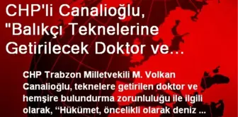 CHP'li Canalioğlu, 'Balıkçı Teknelerine Getirilecek Doktor ve Hemşire Bulundurma Zorunluluğu İçin...