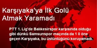 Karşıyaka'ya İlk Golü Atmak Yaramadı