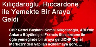 Kılıçdaroğlu, Rıccardone ile Yemekte Bir Araya Geldi