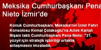 Meksika Cumhurbaşkanı Pena Nieto İzmir'de