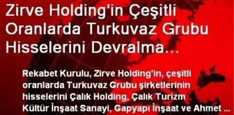 Zirve Holding'in Çeşitli Oranlarda Turkuvaz Grubu Hisselerini Devralma İşlemine İzin