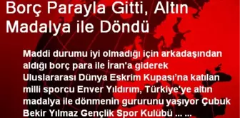 Borç Parayla Gitti, Altın Madalya ile Döndü