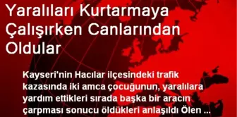 Yaralıları Kurtarmaya Çalışırken Canlarından Oldular