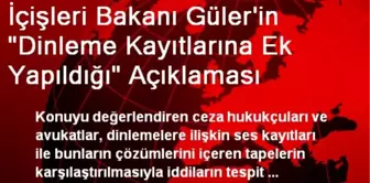 İçişleri Bakanı Güler'in 'Dinleme Kayıtlarına Ek Yapıldığı' Açıklaması