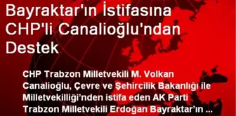 Bayraktar'ın İstifasına CHP'li Canalioğlu'ndan Destek