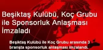 Beşiktaş Kulübü, Koç Grubu ile Sponsorluk Anlaşması İmzaladı