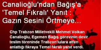 Canalioğlu'ndan Bağış'a 'Temel Fıkralı' Yanıt : Gazın Sesini Örtmeye Çalışıyorsun da Kokusunu Ne...