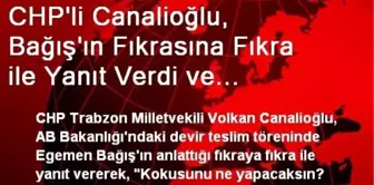 CHP'li Canalioğlu, Bağış'ın Fıkrasına Fıkra ile Yanıt Verdi