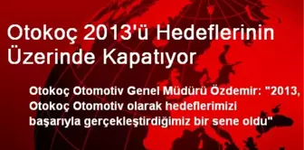 Otokoç 2013'ü Hedeflerinin Üzerinde Kapatıyor